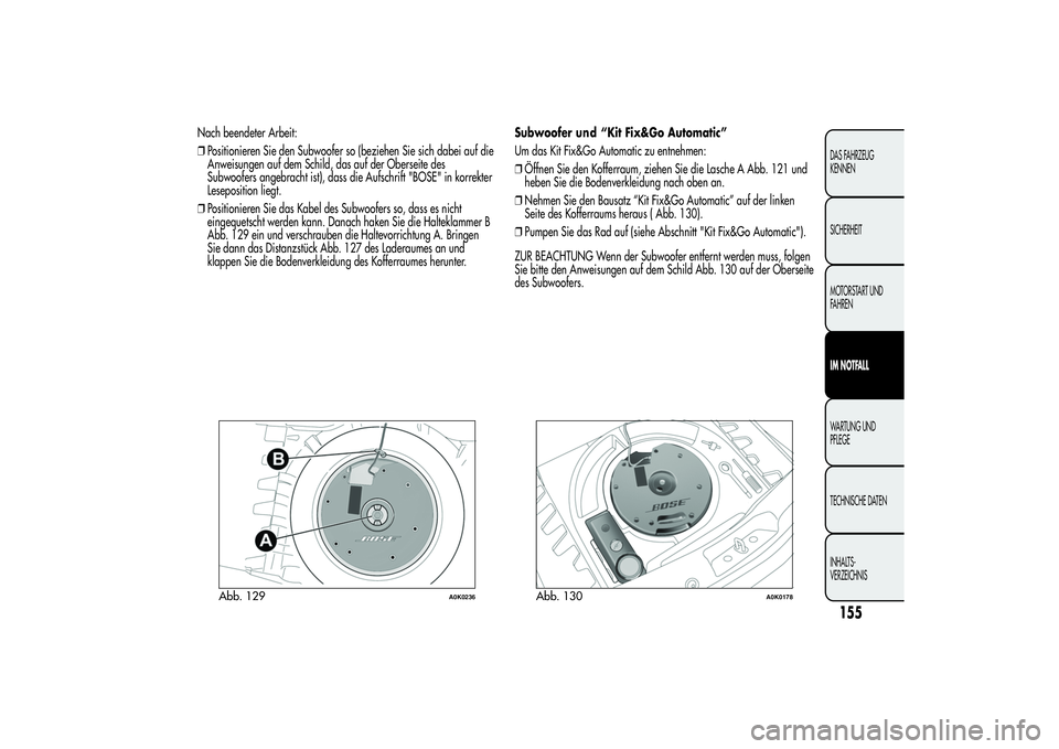 Alfa Romeo Giulietta 2013  Betriebsanleitung (in German) Nach beendeter Arbeit:
❒Positionieren Sie den Subwoofer so (beziehen Sie sich dabei auf die
Anweisungen auf dem Schild, das auf der Oberseite des
Subwoofers angebracht ist), dass die Aufschrift "