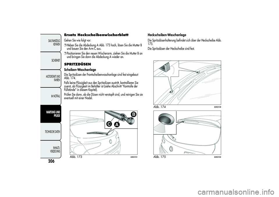 Alfa Romeo Giulietta 2013 Betriebsanleitung (in German) Ersatz HeckscheibenwischerblattGehen Sie wie folgt vor:
❒Heben Sie die Abdeckung A Abb. 173 hoch, lösen Sie die Mutter B
und bauen Sie den Arm C aus.
❒Positionieren Sie den neuen Wischerarm, zieh Alfa Romeo Giulietta 2013 Betriebsanleitung (in German) Ersatz HeckscheibenwischerblattGehen Sie wie folgt vor:
❒Heben Sie die Abdeckung A Abb. 173 hoch, lösen Sie die Mutter B
und bauen Sie den Arm C aus.
❒Positionieren Sie den neuen Wischerarm, zieh