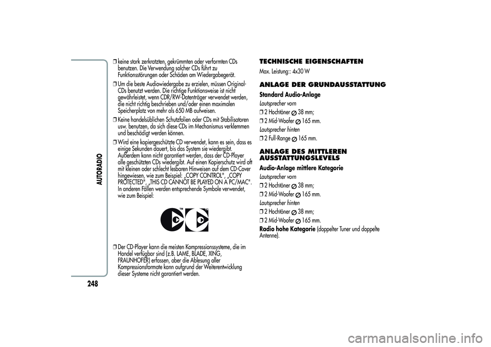 Alfa Romeo Giulietta 2013  Betriebsanleitung (in German) ❒keine stark zerkratzten, gekrümmten oder verformten CDs
benutzen. Die Verwendung solcher CDs führt zu
Funktionsstörungen oder Schäden am Wiedergabegerät.
❒Um die beste Audiowiedergabe zu erz