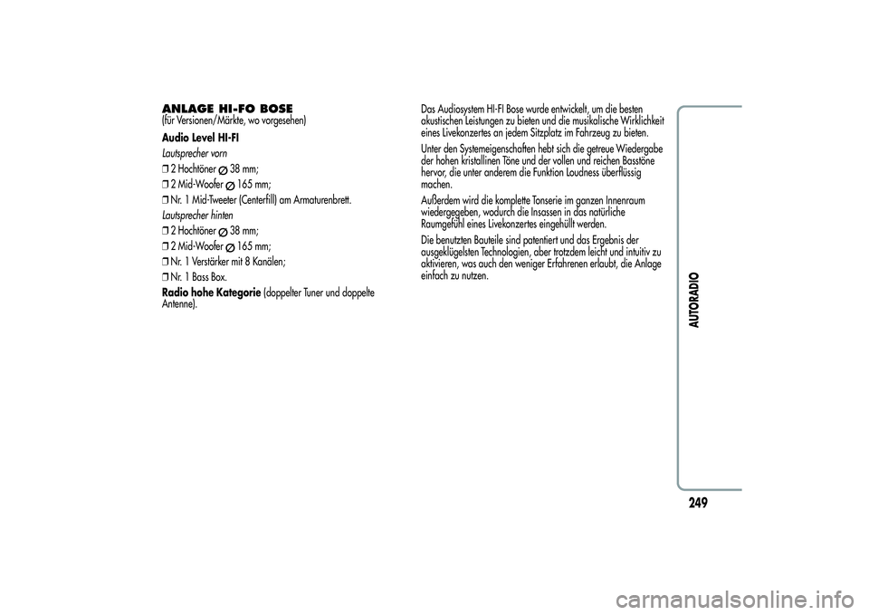 Alfa Romeo Giulietta 2013  Betriebsanleitung (in German) ANLAGE HI-FO BOSE(für Versionen/Märkte, wo vorgesehen)
Audio Level HI-FI
Lautsprecher vorn
❒2 Hochtöner
38 mm;
❒2 Mid-Woofer165 mm;
❒Nr. 1 Mid-Tweeter (Centerfill) am Armaturenbrett.
Lautspre