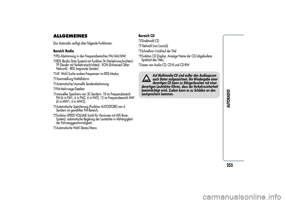 Alfa Romeo Giulietta 2013  Betriebsanleitung (in German) ALLGEMEINESDas Autoradio verfügt über folgende Funktionen:
Bereich Radio
❒PLL-Abstimmung in den Frequenzbereichen FM/AM/MW;
❒RDS (Radio Data System) mit Funktion TA (Verkehrsnachrichten) -
TP (S