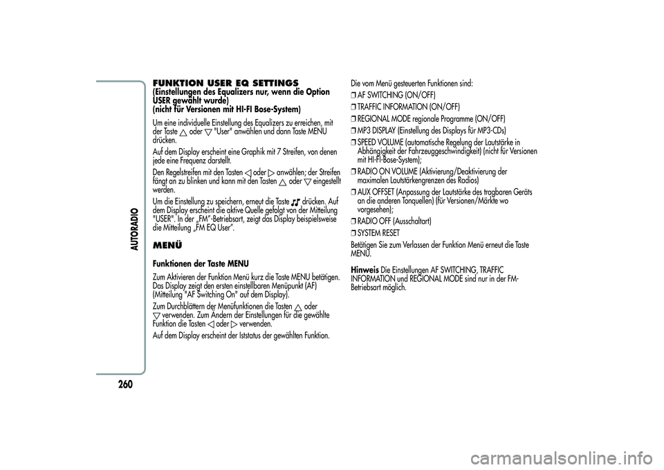 Alfa Romeo Giulietta 2013 Betriebsanleitung (in German) FUNKTION USER EQ SETTINGS(Einstellungen des Equalizers nur, wenn die Option
USER gewählt wurde)
(nicht für Versionen mit HI-FI Bose-System)
Um eine individuelle Einstellung des Equalizers zu erreich Alfa Romeo Giulietta 2013 Betriebsanleitung (in German) FUNKTION USER EQ SETTINGS(Einstellungen des Equalizers nur, wenn die Option
USER gewählt wurde)
(nicht für Versionen mit HI-FI Bose-System)
Um eine individuelle Einstellung des Equalizers zu erreich
