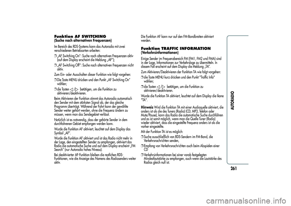 Alfa Romeo Giulietta 2013 Betriebsanleitung (in German) Funktion AF SWITCHING(Suche nach alternativen Frequenzen)
Im Bereich des RDS-Systems kann das Autoradio mit zwei
verschiedenen Betriebsarten arbeiten:
❒„AF Switching On”: Suche nach alternativen Alfa Romeo Giulietta 2013 Betriebsanleitung (in German) Funktion AF SWITCHING(Suche nach alternativen Frequenzen)
Im Bereich des RDS-Systems kann das Autoradio mit zwei
verschiedenen Betriebsarten arbeiten:
❒„AF Switching On”: Suche nach alternativen