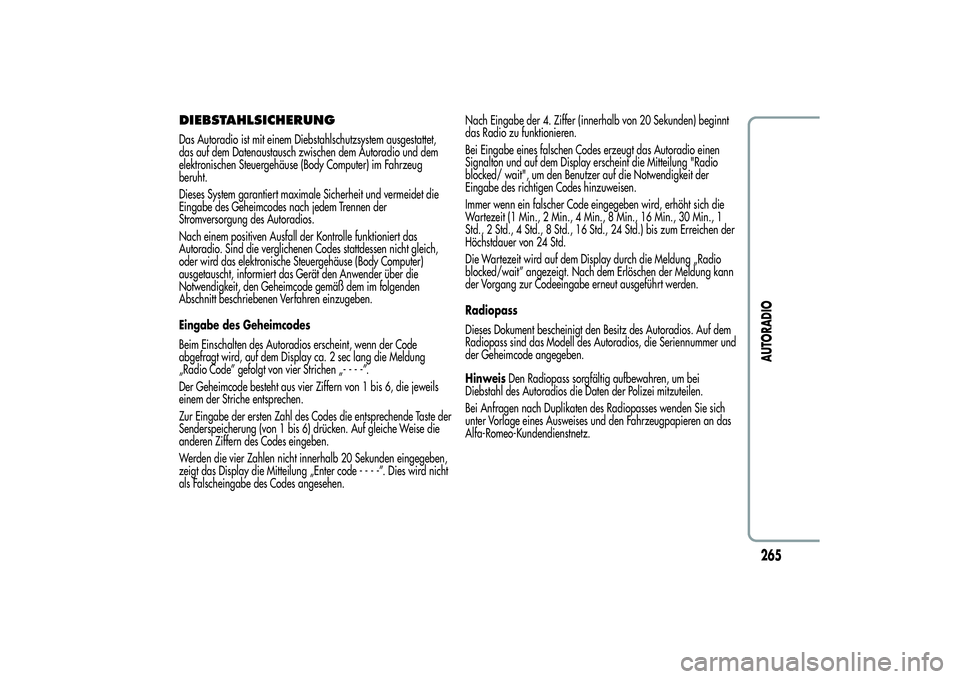 Alfa Romeo Giulietta 2013 Betriebsanleitung (in German) DIEBSTAHLSICHERUNGDas Autoradio ist mit einem Diebstahlschutzsystem ausgestattet,
das auf dem Datenaustausch zwischen dem Autoradio und dem
elektronischen Steuergehäuse (Body Computer) im Fahrzeug
be Alfa Romeo Giulietta 2013 Betriebsanleitung (in German) DIEBSTAHLSICHERUNGDas Autoradio ist mit einem Diebstahlschutzsystem ausgestattet,
das auf dem Datenaustausch zwischen dem Autoradio und dem
elektronischen Steuergehäuse (Body Computer) im Fahrzeug
be