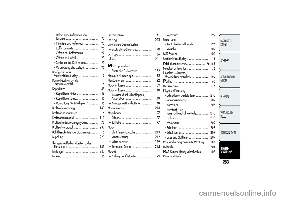 Alfa Romeo Giulietta 2013 Betriebsanleitung (in German) – Haken zum Aufhängen von
Taschen .......................................... 96
– Initialisierung Kofferraum ................. 93
– Kofferraumnetz ............................... 96
– Öffnen Alfa Romeo Giulietta 2013 Betriebsanleitung (in German) – Haken zum Aufhängen von
Taschen .......................................... 96
– Initialisierung Kofferraum ................. 93
– Kofferraumnetz ............................... 96
– Öffnen