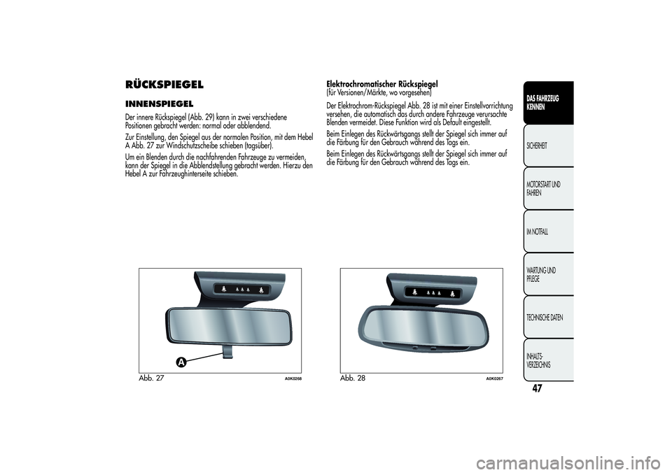 Alfa Romeo Giulietta 2013 Betriebsanleitung (in German) RÜCKSPIEGELINNENSPIEGELDer innere Rückspiegel (Abb. 29) kann in zwei verschiedene
Positionen gebracht werden: normal oder abblendend.
Zur Einstellung, den Spiegel aus der normalen Position, mit dem Alfa Romeo Giulietta 2013 Betriebsanleitung (in German) RÜCKSPIEGELINNENSPIEGELDer innere Rückspiegel (Abb. 29) kann in zwei verschiedene
Positionen gebracht werden: normal oder abblendend.
Zur Einstellung, den Spiegel aus der normalen Position, mit dem