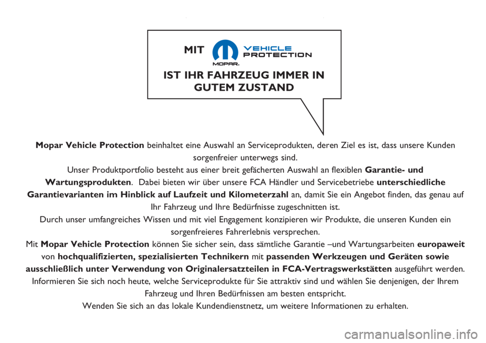 Alfa Romeo Giulietta 2021  Betriebsanleitung (in German) Mopar Vehicle Protectionbeinhaltet eine Auswahl an Serviceprodukten, deren Ziel es ist, dass unsere Kunden
sorgenfreier unterwegs sind.
Unser Produktportfolio besteht aus einer breit gefächerten Ausw