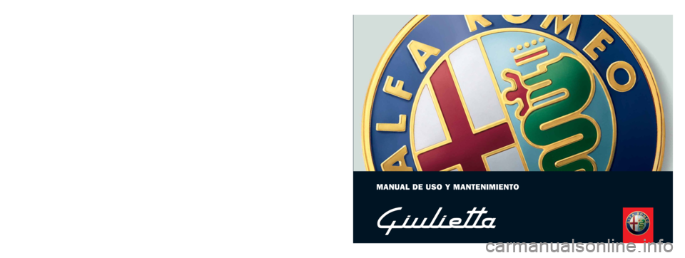 Alfa Romeo Giulietta 2010 Manual de Empleo y Cuidado (in Spanish) MANUAL DE USO Y MANTENIMIENTO
ESPAÑOL
Alfa Services
Cop Alfa Giulietta ES:Alfa 159 cop. LUM SPA 21-01-2010 9:08 Pagina 1 Alfa Romeo Giulietta 2010 Manual de Empleo y Cuidado (in Spanish) MANUAL DE USO Y MANTENIMIENTO
ESPAÑOL
Alfa Services
Cop Alfa Giulietta ES:Alfa 159 cop. LUM SPA 21-01-2010 9:08 Pagina 1