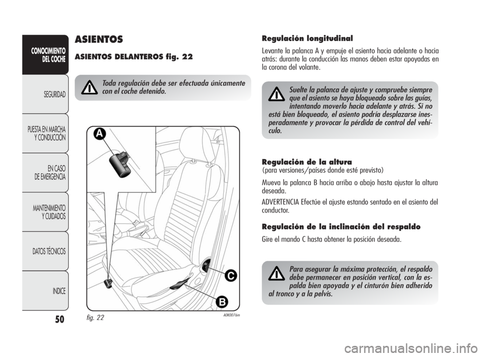 Alfa Romeo Giulietta 2010 Manual de Empleo y Cuidado (in Spanish) 50
CONOCIMIENTO
DEL COCHE
SEGURIDAD
PUESTA EN MARCHA
Y CONDUCCIÓN
EN CASO
DE EMERGENCIA
MANTENIMIENTO
Y CUIDADOS
DATOS TÉCNICOS
INDICE
Regulación de la altura
(para versiones/países donde esté pr Alfa Romeo Giulietta 2010 Manual de Empleo y Cuidado (in Spanish) 50
CONOCIMIENTO
DEL COCHE
SEGURIDAD
PUESTA EN MARCHA
Y CONDUCCIÓN
EN CASO
DE EMERGENCIA
MANTENIMIENTO
Y CUIDADOS
DATOS TÉCNICOS
INDICE
Regulación de la altura
(para versiones/países donde esté pr