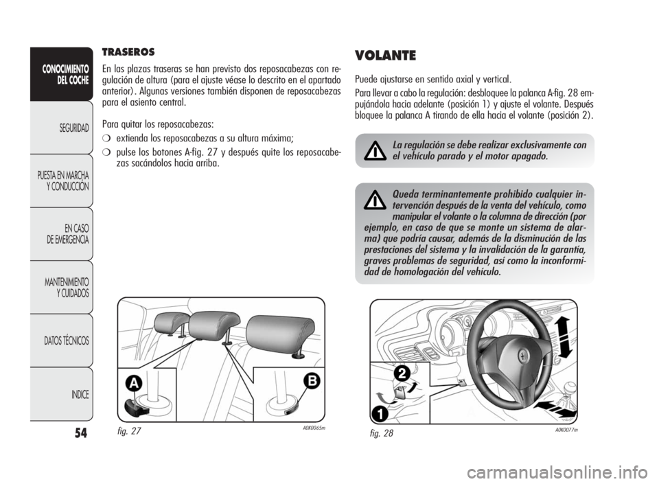 Alfa Romeo Giulietta 2010 Manual de Empleo y Cuidado (in Spanish) 54
CONOCIMIENTO
DEL COCHE
SEGURIDAD
PUESTA EN MARCHA
Y CONDUCCIÓN
EN CASO
DE EMERGENCIA
MANTENIMIENTO
Y CUIDADOS
DATOS TÉCNICOS
INDICE
TRASEROS
En las plazas traseras se han previsto dos reposacabez Alfa Romeo Giulietta 2010 Manual de Empleo y Cuidado (in Spanish) 54
CONOCIMIENTO
DEL COCHE
SEGURIDAD
PUESTA EN MARCHA
Y CONDUCCIÓN
EN CASO
DE EMERGENCIA
MANTENIMIENTO
Y CUIDADOS
DATOS TÉCNICOS
INDICE
TRASEROS
En las plazas traseras se han previsto dos reposacabez