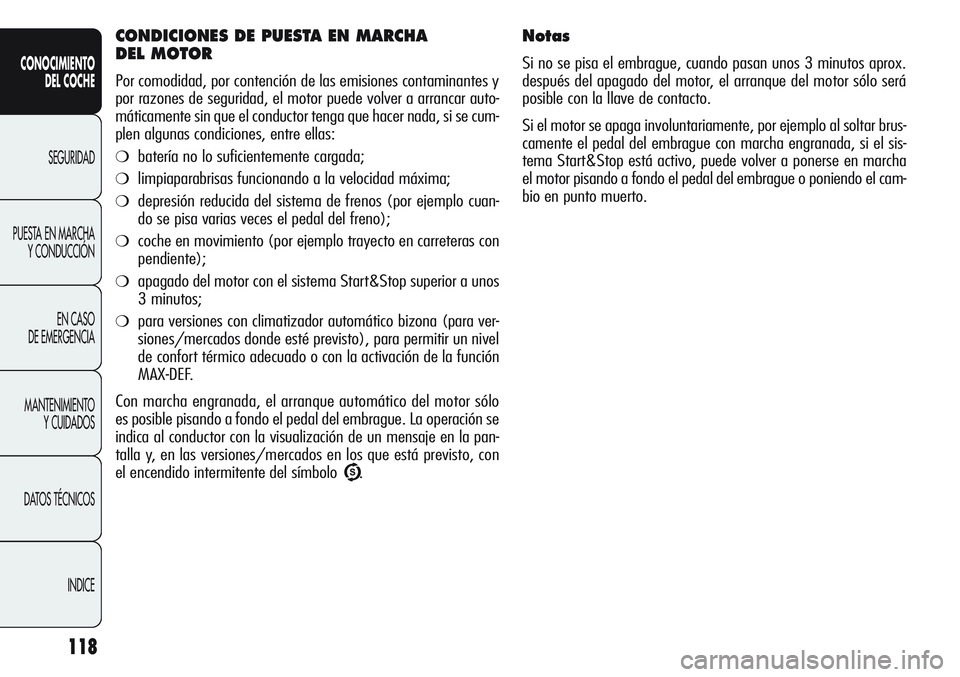 Alfa Romeo Giulietta 2011  Manual de Empleo y Cuidado (in Spanish) 118
CONOCIMIENTO
DEL COCHE
SEGURIDAD
PUESTA EN MARCHA
Y CONDUCCIÓN
EN CASO 
DE EMERGENCIA
MANTENIMIENTO
Y CUIDADOS
DATOS TÉCNICOS
INDICE
Notas
Si no se pisa el embrague, cuando pasan unos 3 minutos 