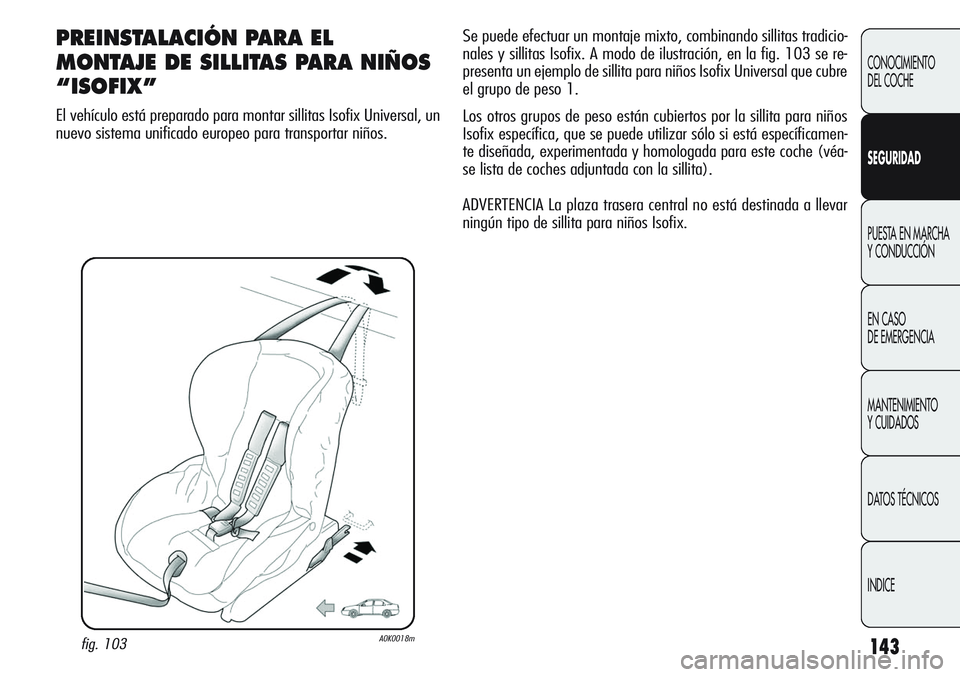 Alfa Romeo Giulietta 2011 Manual de Empleo y Cuidado (in Spanish) 143
CONOCIMIENTO
DEL COCHE
SEGURIDAD
PUESTA EN MARCHA
Y CONDUCCIÓN
EN CASO
DE EMERGENCIA
MANTENIMIENTO
Y CUIDADOS
DATOS TÉCNICOS
INDICE
PREINSTALACIÓN PARA EL
MONTAJE DE SILLITAS PARA NIÑOS
“I Alfa Romeo Giulietta 2011 Manual de Empleo y Cuidado (in Spanish) 143
CONOCIMIENTO
DEL COCHE
SEGURIDAD
PUESTA EN MARCHA
Y CONDUCCIÓN
EN CASO
DE EMERGENCIA
MANTENIMIENTO
Y CUIDADOS
DATOS TÉCNICOS
INDICE
PREINSTALACIÓN PARA EL
MONTAJE DE SILLITAS PARA NIÑOS
“I