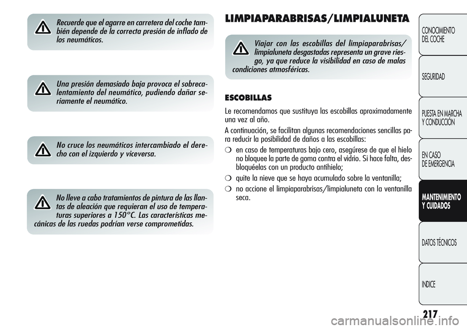 Alfa Romeo Giulietta 2011 Manual de Empleo y Cuidado (in Spanish) 217
CONOCIMIENTO
DEL COCHE
SEGURIDAD
PUESTA EN MARCHA
Y CONDUCCIÓN
EN CASO
DE EMERGENCIA
MANTENIMIENTO
Y CUIDADOS
DATOS TÉCNICOS
INDICE
Recuerde que el agarre en carretera del coche tam-
bién dep Alfa Romeo Giulietta 2011 Manual de Empleo y Cuidado (in Spanish) 217
CONOCIMIENTO
DEL COCHE
SEGURIDAD
PUESTA EN MARCHA
Y CONDUCCIÓN
EN CASO
DE EMERGENCIA
MANTENIMIENTO
Y CUIDADOS
DATOS TÉCNICOS
INDICE
Recuerde que el agarre en carretera del coche tam-
bién dep