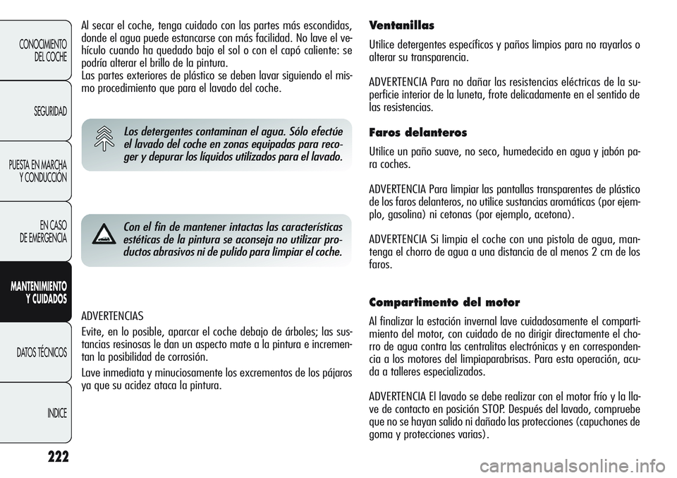 Alfa Romeo Giulietta 2011 Manual de Empleo y Cuidado (in Spanish) 222
CONOCIMIENTO
DEL COCHE
SEGURIDAD
PUESTA EN MARCHA
Y CONDUCCIÓN
EN CASO
DE EMERGENCIA
MANTENIMIENTO
Y CUIDADOS
DATOS TÉCNICOS
INDICE
ADVERTENCIAS
Evite, en lo posible, aparcar el coche debajo d Alfa Romeo Giulietta 2011 Manual de Empleo y Cuidado (in Spanish) 222
CONOCIMIENTO
DEL COCHE
SEGURIDAD
PUESTA EN MARCHA
Y CONDUCCIÓN
EN CASO
DE EMERGENCIA
MANTENIMIENTO
Y CUIDADOS
DATOS TÉCNICOS
INDICE
ADVERTENCIAS
Evite, en lo posible, aparcar el coche debajo d