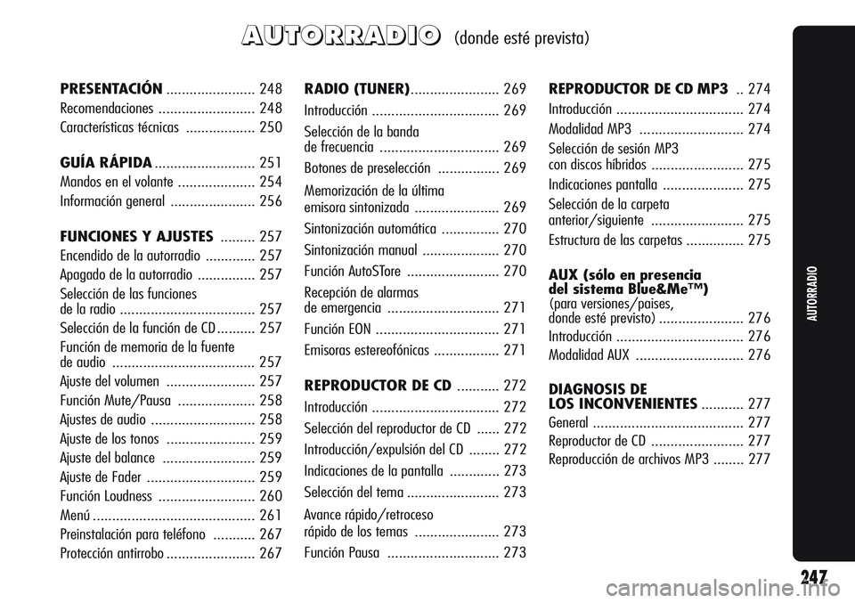 Alfa Romeo Giulietta 2012  Manual de Empleo y Cuidado (in Spanish) A A
U U
T T
O O
R R
R R
A A
D D
I I
O O(donde esté prevista)
RADIO (TUNER)....................... 269
Introducción ................................. 269
Selección de la banda 
de frecuencia .......