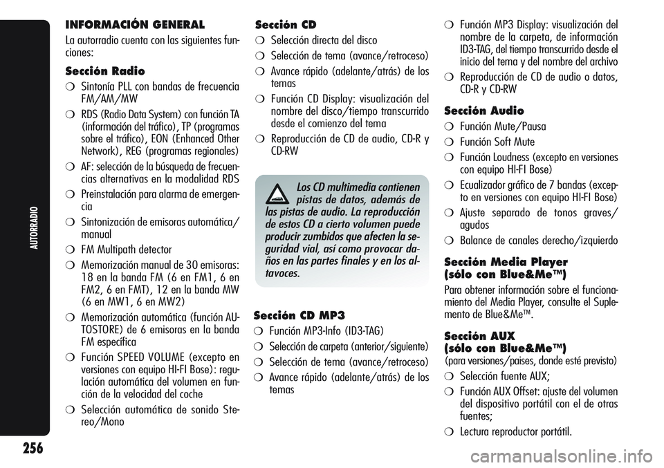 Alfa Romeo Giulietta 2012  Manual de Empleo y Cuidado (in Spanish) INFORMACIÓN GENERAL 
La autorradio cuenta con las siguientes fun-
ciones:
Sección Radio
❍Sintonía PLL con bandas de frecuencia
FM/AM/MW
❍RDS (Radio Data System) con función TA
(información de