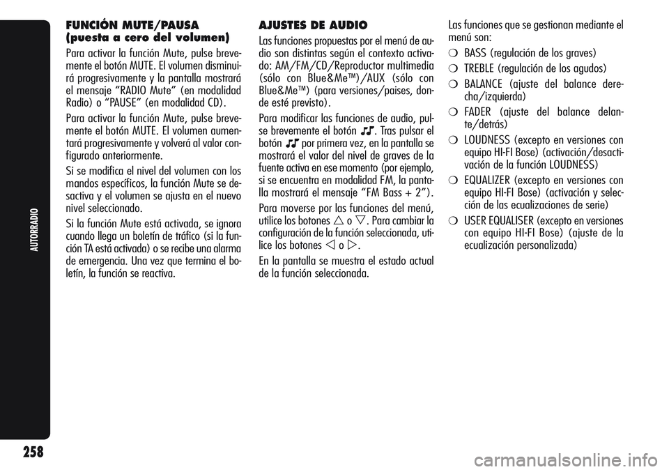 Alfa Romeo Giulietta 2012  Manual de Empleo y Cuidado (in Spanish) AJUSTES DE AUDIO
Las funciones propuestas por el menú de au-
dio son distintas según el contexto activa-
do: AM/FM/CD/Reproductor multimedia
(sólo con Blue&Me
™)/AUX (sólo con
Blue&Me
™) (para