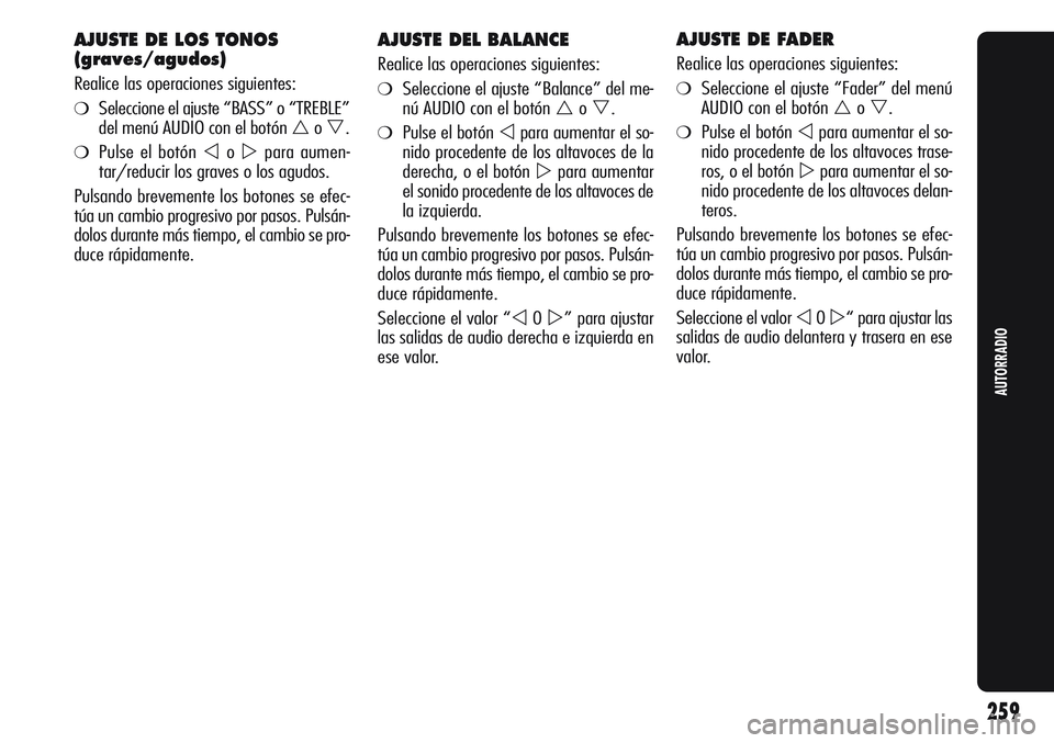 Alfa Romeo Giulietta 2011  Manual de Empleo y Cuidado (in Spanish) AJUSTE DEL BALANCE
Realice las operaciones siguientes:
❍Seleccione el ajuste “Balance” del me-
nú AUDIO con el botón 
o.
❍Pulse el botón para aumentar el so-
nido procedente de los altav