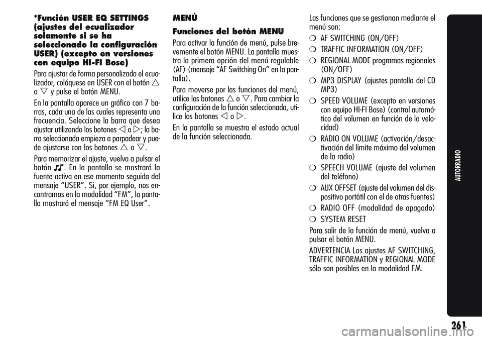 Alfa Romeo Giulietta 2011  Manual de Empleo y Cuidado (in Spanish) MENÚ
Funciones del botón MENU
Para activar la función de menú, pulse bre-
vemente el botón MENU. La pantalla mues-
tra la primera opción del menú regulable
(AF) (mensaje “AF Switching On” e