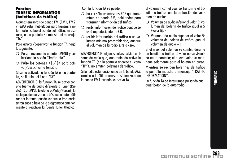 Alfa Romeo Giulietta 2011  Manual de Empleo y Cuidado (in Spanish) Función
TRAFFIC INFORMATION
(boletines de tráfico)
Algunas emisoras de banda FM (FM1, FM2
y FMA) están habilitadas para transmitir in-
formación sobre el estado del tráfico. En ese
caso, en la pa