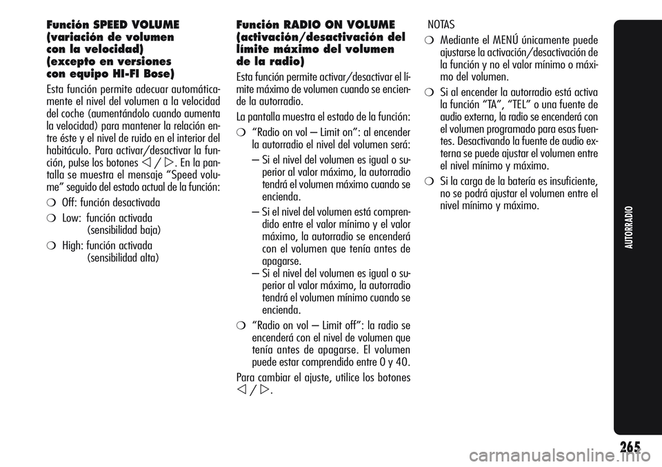Alfa Romeo Giulietta 2011  Manual de Empleo y Cuidado (in Spanish) Función SPEED VOLUME
(variación de volumen 
con la velocidad) 
(excepto en versiones 
con equipo HI-FI Bose)
Esta función permite adecuar automática-
mente el nivel del volumen a la velocidad
del 