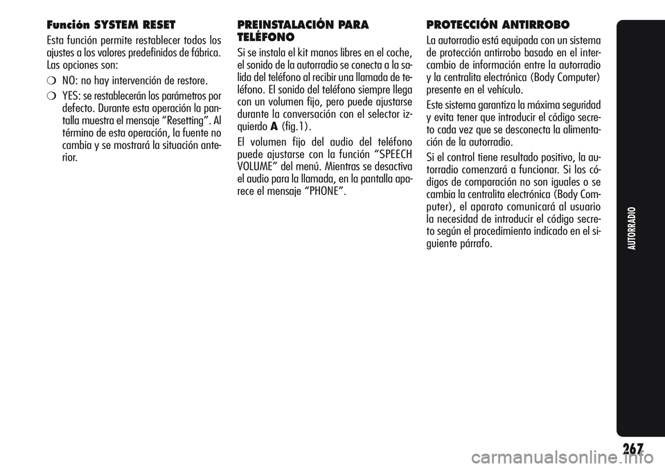 Alfa Romeo Giulietta 2011  Manual de Empleo y Cuidado (in Spanish) Función SYSTEM RESET 
Esta función permite restablecer todos los
ajustes a los valores predefinidos de fábrica.
Las opciones son:
❍NO: no hay intervención de restore.
❍YES: se restablecerán l