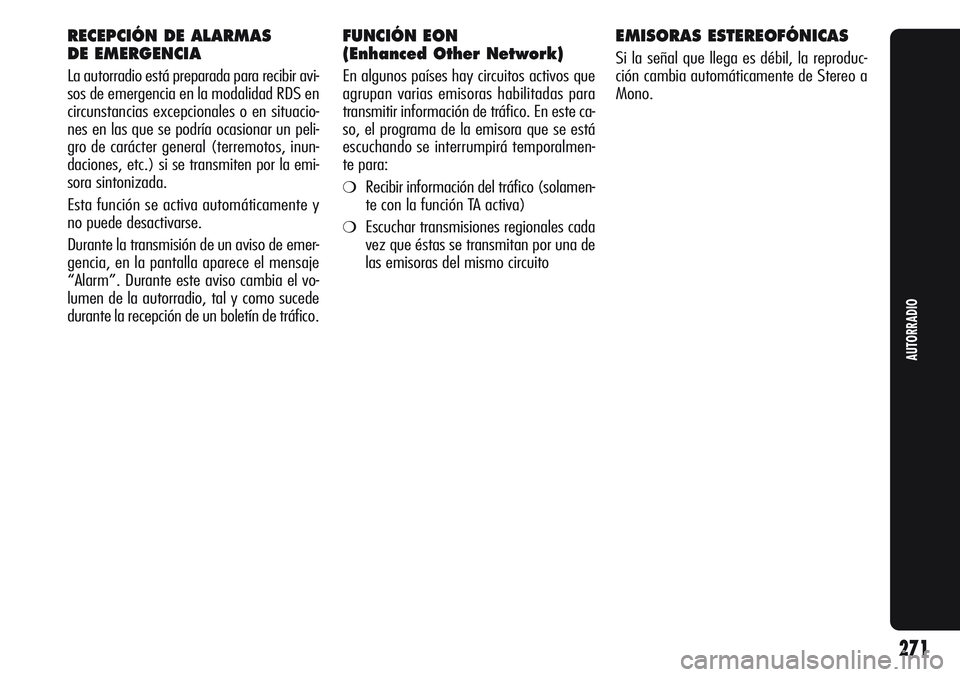 Alfa Romeo Giulietta 2011  Manual de Empleo y Cuidado (in Spanish) RECEPCIÓN DE ALARMAS 
DE EMERGENCIA
La autorradio está preparada para recibir avi-
sos de emergencia en la modalidad RDS en
circunstancias excepcionales o en situacio-
nes en las que se podría ocas