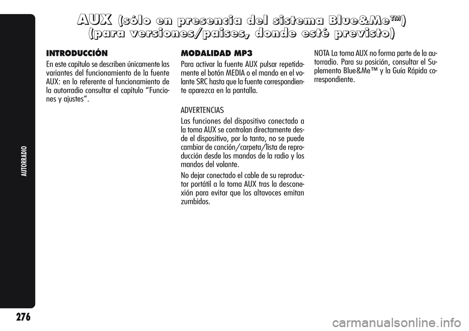 Alfa Romeo Giulietta 2011  Manual de Empleo y Cuidado (in Spanish) 276
AUTORRADIO
A A
U U
X X( (
s s
ó ó
l l
o o
e e
n n
p p
r r
e e
s s
e e
n n
c c
i i
a a
d d
e e
l l
s s
i i
s s
t t
e e
m m
a a
B B
l l
u u
e e
& &
M M
e e
™ ™
) )
( (
p p
a a
r r
a a
v v
e e
