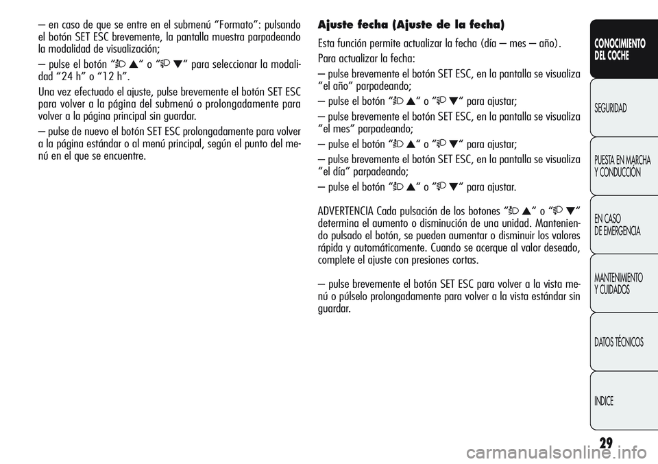 Alfa Romeo Giulietta 2011 Manual de Empleo y Cuidado (in Spanish) 29
CONOCIMIENTO
DEL COCHE
SEGURIDAD
PUESTA EN MARCHA
Y CONDUCCIÓN
EN CASO
DE EMERGENCIA
MANTENIMIENTO
Y CUIDADOS
DATOS TÉCNICOS
INDICE
– en caso de que se entre en el submenú “Formato”: pul Alfa Romeo Giulietta 2011 Manual de Empleo y Cuidado (in Spanish) 29
CONOCIMIENTO
DEL COCHE
SEGURIDAD
PUESTA EN MARCHA
Y CONDUCCIÓN
EN CASO
DE EMERGENCIA
MANTENIMIENTO
Y CUIDADOS
DATOS TÉCNICOS
INDICE
– en caso de que se entre en el submenú “Formato”: pul
