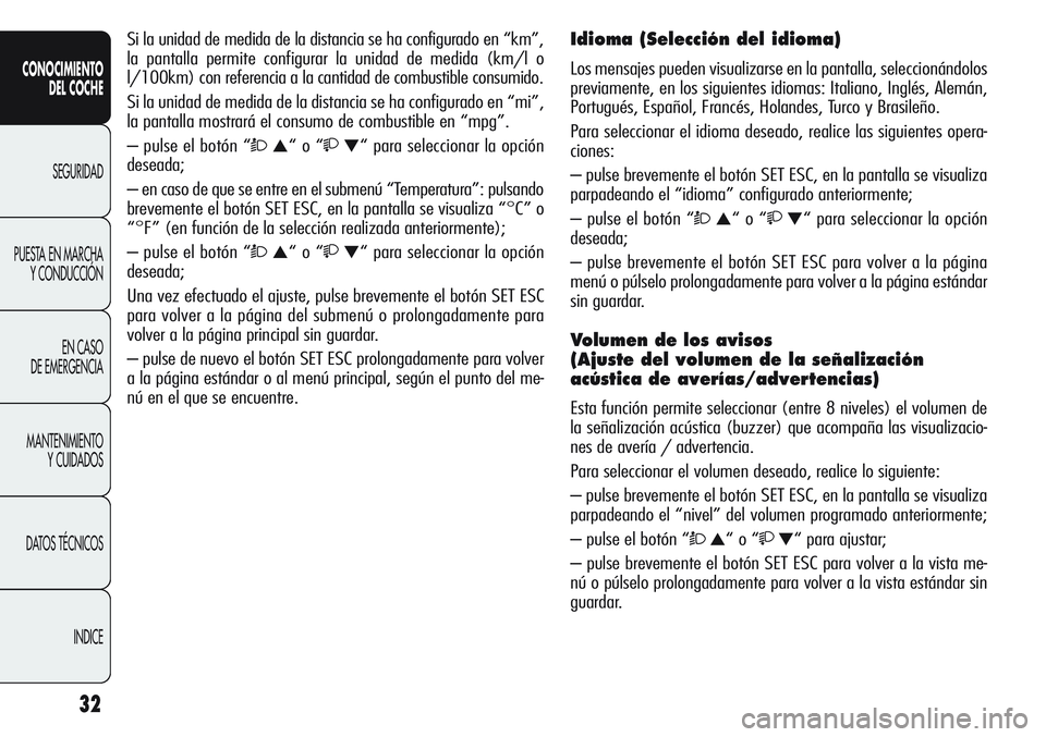 Alfa Romeo Giulietta 2011 Manual de Empleo y Cuidado (in Spanish) 32
CONOCIMIENTO
DEL COCHE
SEGURIDAD
PUESTA EN MARCHA
Y CONDUCCIÓN
EN CASO
DE EMERGENCIA
MANTENIMIENTO
Y CUIDADOS
DATOS TÉCNICOS
INDICE
Si la unidad de medida de la distancia se ha configurado en Alfa Romeo Giulietta 2011 Manual de Empleo y Cuidado (in Spanish) 32
CONOCIMIENTO
DEL COCHE
SEGURIDAD
PUESTA EN MARCHA
Y CONDUCCIÓN
EN CASO
DE EMERGENCIA
MANTENIMIENTO
Y CUIDADOS
DATOS TÉCNICOS
INDICE
Si la unidad de medida de la distancia se ha configurado en