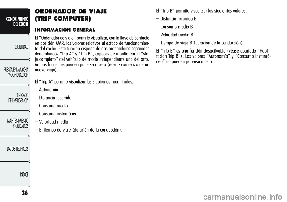 Alfa Romeo Giulietta 2011 Manual de Empleo y Cuidado (in Spanish) 36
CONOCIMIENTO
DEL COCHE
SEGURIDAD
PUESTA EN MARCHA
Y CONDUCCIÓN
EN CASO
DE EMERGENCIA
MANTENIMIENTO
Y CUIDADOS
DATOS TÉCNICOS
INDICE
ORDENADOR DE VIAJE
(TRIP COMPUTER)
INFORMACIÓN GENERAL
El Alfa Romeo Giulietta 2011 Manual de Empleo y Cuidado (in Spanish) 36
CONOCIMIENTO
DEL COCHE
SEGURIDAD
PUESTA EN MARCHA
Y CONDUCCIÓN
EN CASO
DE EMERGENCIA
MANTENIMIENTO
Y CUIDADOS
DATOS TÉCNICOS
INDICE
ORDENADOR DE VIAJE
(TRIP COMPUTER)
INFORMACIÓN GENERAL
El