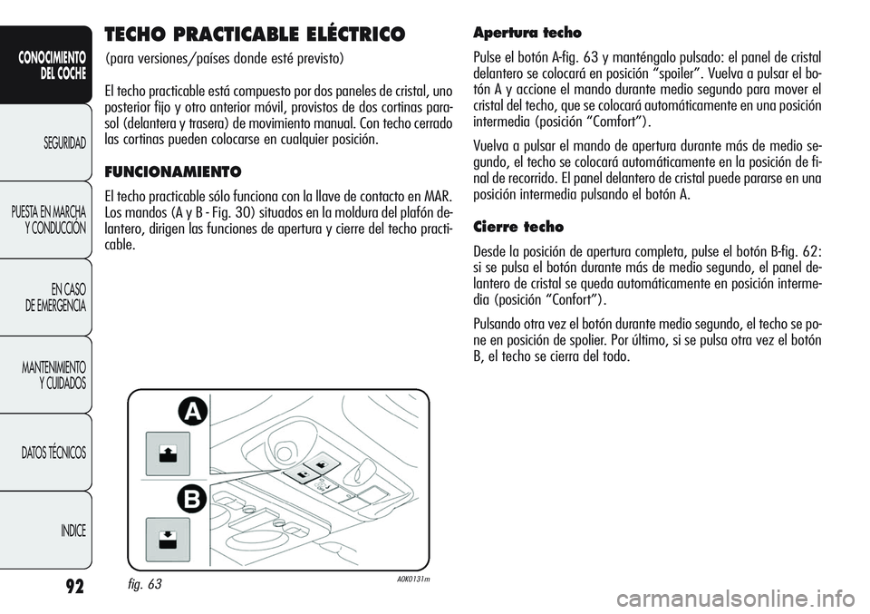 Alfa Romeo Giulietta 2011 Manual de Empleo y Cuidado (in Spanish) 92
CONOCIMIENTO
DEL COCHE
SEGURIDAD
PUESTA EN MARCHA
Y CONDUCCIÓN
EN CASO
DE EMERGENCIA
MANTENIMIENTO
Y CUIDADOS
DATOS TÉCNICOS
INDICE
TECHO PRACTICABLE ELÉCTRICO
(para versiones/países donde est Alfa Romeo Giulietta 2011 Manual de Empleo y Cuidado (in Spanish) 92
CONOCIMIENTO
DEL COCHE
SEGURIDAD
PUESTA EN MARCHA
Y CONDUCCIÓN
EN CASO
DE EMERGENCIA
MANTENIMIENTO
Y CUIDADOS
DATOS TÉCNICOS
INDICE
TECHO PRACTICABLE ELÉCTRICO
(para versiones/países donde est