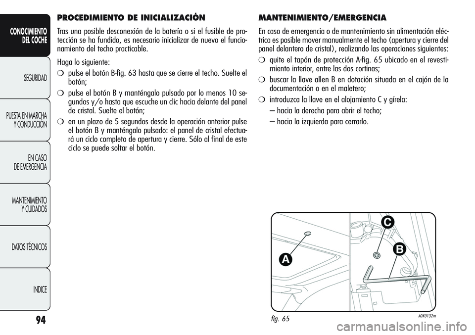 Alfa Romeo Giulietta 2011 Manual de Empleo y Cuidado (in Spanish) 94
CONOCIMIENTO
DEL COCHE
SEGURIDAD
PUESTA EN MARCHA
Y CONDUCCIÓN
EN CASO
DE EMERGENCIA
MANTENIMIENTO
Y CUIDADOS
DATOS TÉCNICOS
INDICE
MANTENIMIENTO/EMERGENCIA
En caso de emergencia o de mantenimie Alfa Romeo Giulietta 2011 Manual de Empleo y Cuidado (in Spanish) 94
CONOCIMIENTO
DEL COCHE
SEGURIDAD
PUESTA EN MARCHA
Y CONDUCCIÓN
EN CASO
DE EMERGENCIA
MANTENIMIENTO
Y CUIDADOS
DATOS TÉCNICOS
INDICE
MANTENIMIENTO/EMERGENCIA
En caso de emergencia o de mantenimie