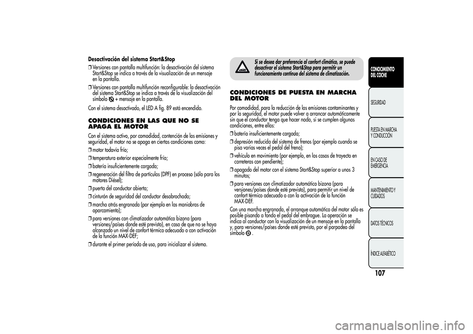 Alfa Romeo Giulietta 2013 Manual de Empleo y Cuidado (in Spanish) Desactivación del sistema Start&Stop
❒Versiones con pantalla multifunción: la desactivación del sistema
Start&Stop se indica a través de la visualización de un mensaje
en la pantalla.
❒Versio Alfa Romeo Giulietta 2013 Manual de Empleo y Cuidado (in Spanish) Desactivación del sistema Start&Stop
❒Versiones con pantalla multifunción: la desactivación del sistema
Start&Stop se indica a través de la visualización de un mensaje
en la pantalla.
❒Versio