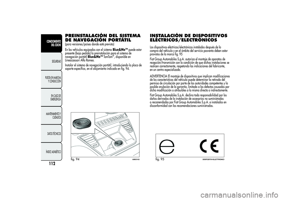 Alfa Romeo Giulietta 2013 Manual de Empleo y Cuidado (in Spanish) PREINSTALACIÓN DEL SISTEMA
DE NAVEGACIÓN PORTÁTIL(para versiones/países donde esté previsto)
En los vehículos equipados con el sistemaBlue&Me™puede estar
presente (bajo pedido) la preinstalaci Alfa Romeo Giulietta 2013 Manual de Empleo y Cuidado (in Spanish) PREINSTALACIÓN DEL SISTEMA
DE NAVEGACIÓN PORTÁTIL(para versiones/países donde esté previsto)
En los vehículos equipados con el sistemaBlue&Me™puede estar
presente (bajo pedido) la preinstalaci