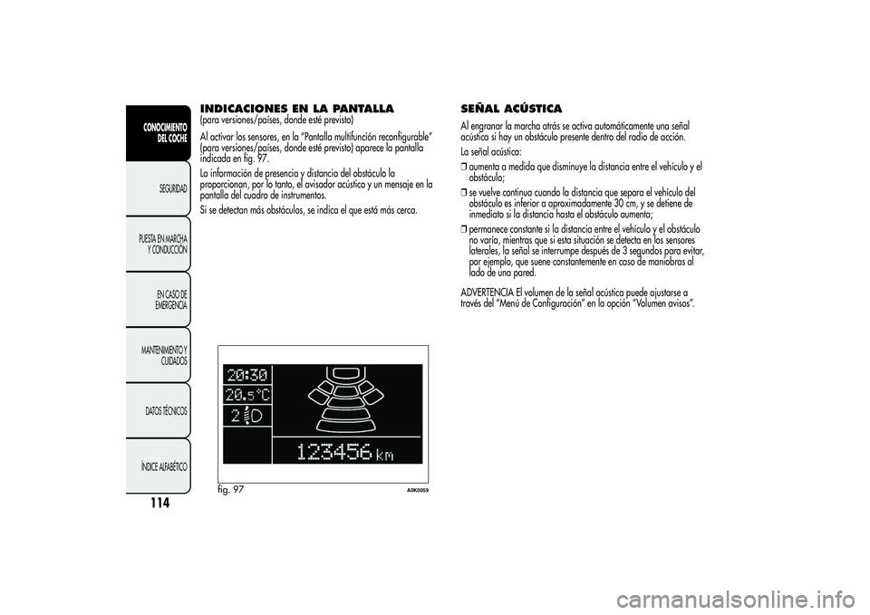 Alfa Romeo Giulietta 2013 Manual de Empleo y Cuidado (in Spanish) INDICACIONES EN LA PANTALLA(para versiones/países, donde esté previsto)
Al activar los sensores, en la “Pantalla multifunción reconfigurable”
(para versiones/países, donde esté previsto) apar Alfa Romeo Giulietta 2013 Manual de Empleo y Cuidado (in Spanish) INDICACIONES EN LA PANTALLA(para versiones/países, donde esté previsto)
Al activar los sensores, en la “Pantalla multifunción reconfigurable”
(para versiones/países, donde esté previsto) apar