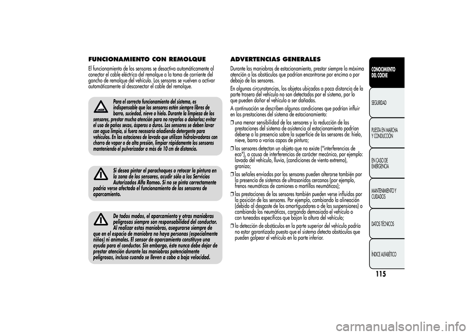 Alfa Romeo Giulietta 2013 Manual de Empleo y Cuidado (in Spanish) FUNCIONAMIENTO CON REMOLQUEEl funcionamiento de los sensores se desactiva automáticamente al
conectar el cable eléctrico del remolque a la toma de corriente del
gancho de remolque del vehículo. Los Alfa Romeo Giulietta 2013 Manual de Empleo y Cuidado (in Spanish) FUNCIONAMIENTO CON REMOLQUEEl funcionamiento de los sensores se desactiva automáticamente al
conectar el cable eléctrico del remolque a la toma de corriente del
gancho de remolque del vehículo. Los