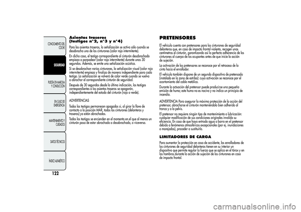 Alfa Romeo Giulietta 2013 Manual de Empleo y Cuidado (in Spanish) Asientos traseros
(testigos n°2, n°3 y n°4)Para los asientos traseros, la señalización se activa sólo cuando se
desabrocha uno de los cinturones (color rojo intermitente).
En dicho caso, el test Alfa Romeo Giulietta 2013 Manual de Empleo y Cuidado (in Spanish) Asientos traseros
(testigos n°2, n°3 y n°4)Para los asientos traseros, la señalización se activa sólo cuando se
desabrocha uno de los cinturones (color rojo intermitente).
En dicho caso, el test