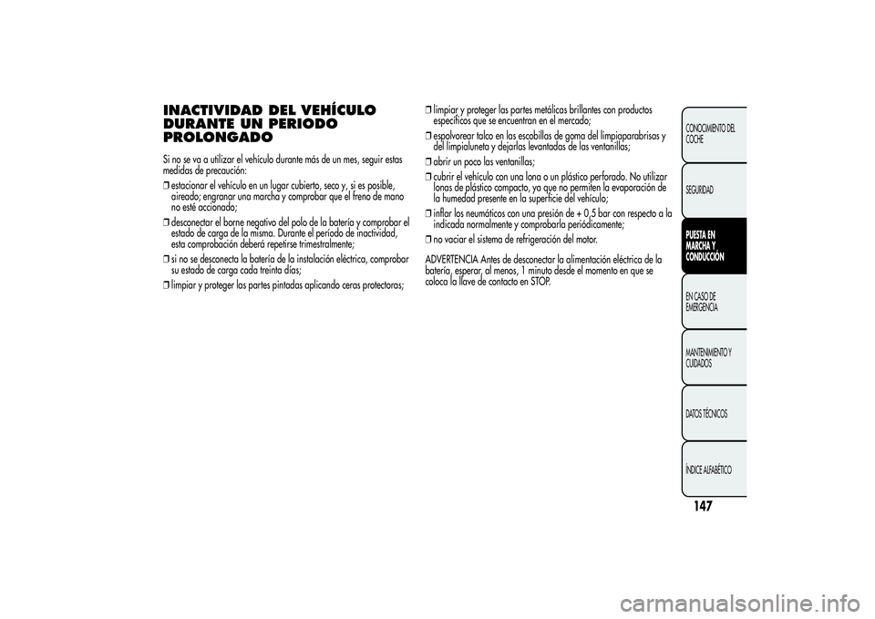 Alfa Romeo Giulietta 2013 Manual de Empleo y Cuidado (in Spanish) INACTIVIDAD DEL VEHÍCULO
DURANTE UN PERIODO
PROLONGADOSi no se va a utilizar el vehículo durante más de un mes, seguir estas
medidas de precaución:
❒estacionar el vehículo en un lugar cubierto, Alfa Romeo Giulietta 2013 Manual de Empleo y Cuidado (in Spanish) INACTIVIDAD DEL VEHÍCULO
DURANTE UN PERIODO
PROLONGADOSi no se va a utilizar el vehículo durante más de un mes, seguir estas
medidas de precaución:
❒estacionar el vehículo en un lugar cubierto,