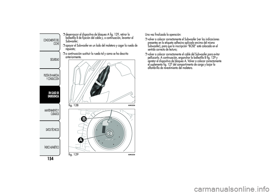Alfa Romeo Giulietta 2013 Manual de Empleo y Cuidado (in Spanish) ❒desenroscar el dispositivo de bloqueo A fig. 129, retirar la
ballestilla B de fijación del cable y, a continuación, levantar el
Subwoofer;
❒apoyar el Subwoofer en un lado del maletero y coger l Alfa Romeo Giulietta 2013 Manual de Empleo y Cuidado (in Spanish) ❒desenroscar el dispositivo de bloqueo A fig. 129, retirar la
ballestilla B de fijación del cable y, a continuación, levantar el
Subwoofer;
❒apoyar el Subwoofer en un lado del maletero y coger l