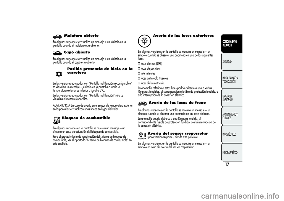Alfa Romeo Giulietta 2013 Manual de Empleo y Cuidado (in Spanish) Maletero abierto
En algunas versiones se visualiza un mensaje + un símbolo en la
pantalla cuando el maletero está abierto.
Capó abierto
En algunas versiones se visualiza un mensaje + un símbolo en Alfa Romeo Giulietta 2013 Manual de Empleo y Cuidado (in Spanish) Maletero abierto
En algunas versiones se visualiza un mensaje + un símbolo en la
pantalla cuando el maletero está abierto.
Capó abierto
En algunas versiones se visualiza un mensaje + un símbolo en