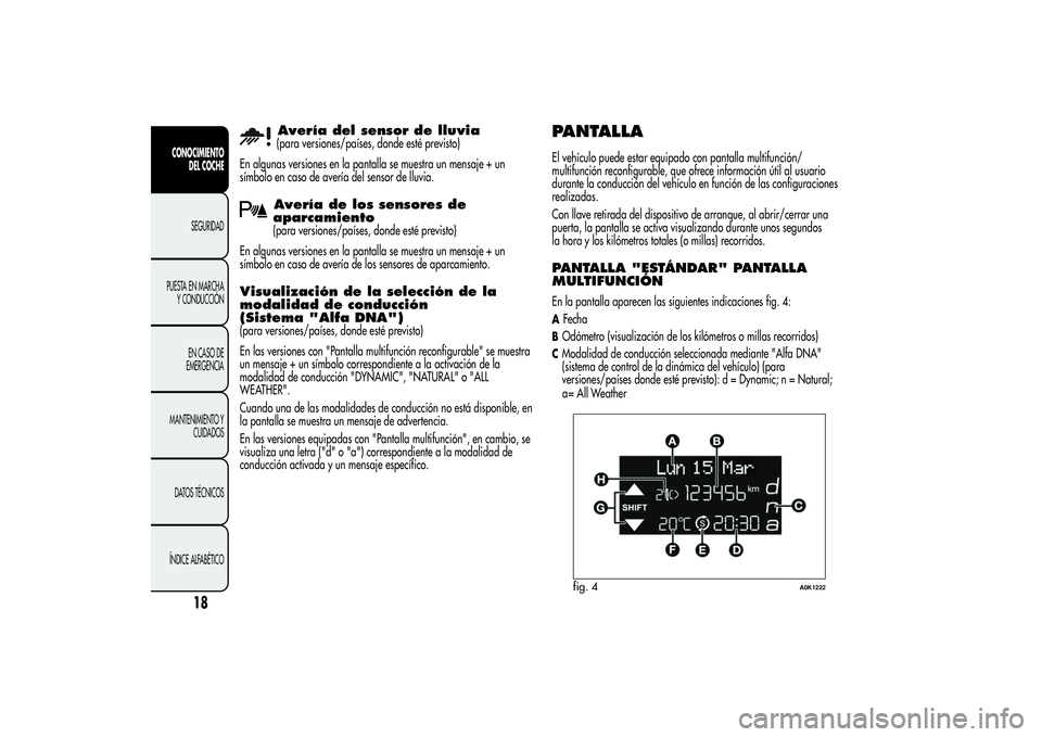 Alfa Romeo Giulietta 2013  Manual de Empleo y Cuidado (in Spanish) Avería del sensor de lluvia(para versiones/países, donde esté previsto)
En algunas versiones en la pantalla se muestra un mensaje + un
símbolo en caso de avería del sensor de lluvia.Avería de lo