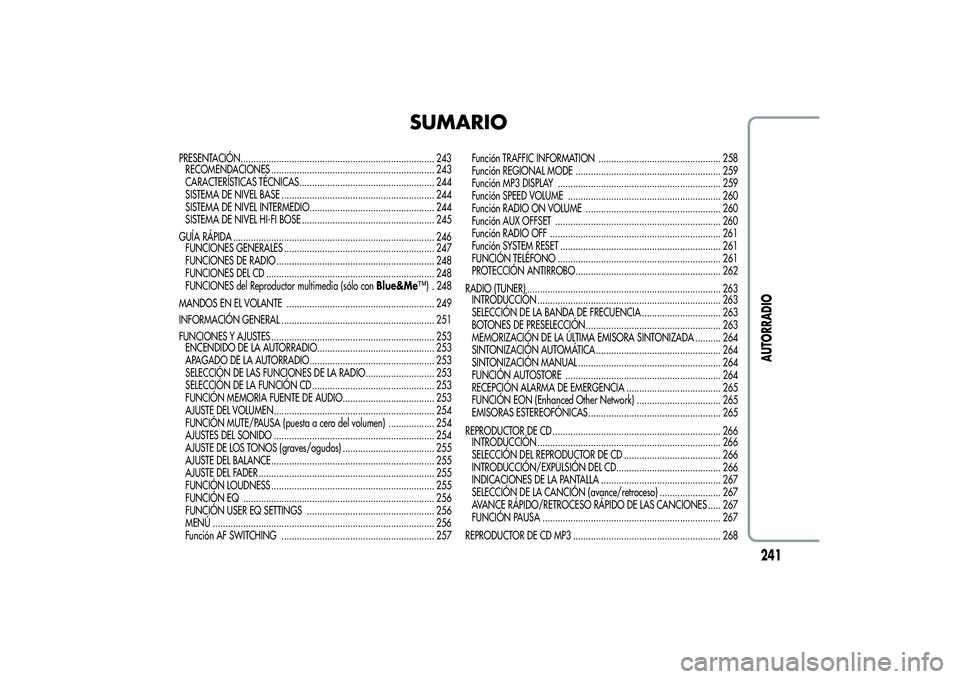 Alfa Romeo Giulietta 2013  Manual de Empleo y Cuidado (in Spanish) SUMARIO
PRESENTACIÓN............................................................................ 243
RECOMENDACIONES ................................................................ 243
CARACTERÍSTI