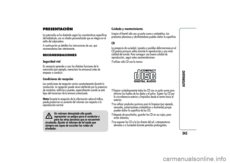 Alfa Romeo Giulietta 2013 Manual de Empleo y Cuidado (in Spanish) PRESENTACIÓNLa autorradio se ha diseñado según las características específicas
del habitáculo, con un diseño personalizado que se integra en el
estilo del salpicadero.
A continuación se detall Alfa Romeo Giulietta 2013 Manual de Empleo y Cuidado (in Spanish) PRESENTACIÓNLa autorradio se ha diseñado según las características específicas
del habitáculo, con un diseño personalizado que se integra en el
estilo del salpicadero.
A continuación se detall