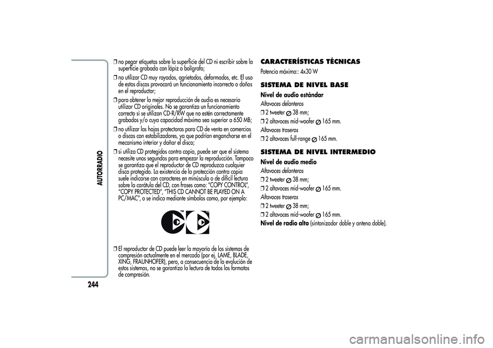 Alfa Romeo Giulietta 2013 Manual de Empleo y Cuidado (in Spanish) ❒no pegar etiquetas sobre la superficie del CD ni escribir sobre la
superficie grabada con lápiz o bolígrafo;
❒no utilizar CD muy rayados, agrietados, deformados, etc. El uso
de estos discos pro Alfa Romeo Giulietta 2013 Manual de Empleo y Cuidado (in Spanish) ❒no pegar etiquetas sobre la superficie del CD ni escribir sobre la
superficie grabada con lápiz o bolígrafo;
❒no utilizar CD muy rayados, agrietados, deformados, etc. El uso
de estos discos pro