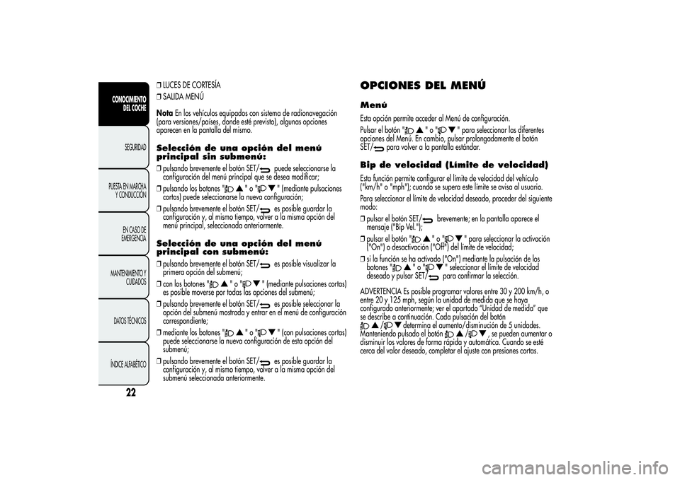 Alfa Romeo Giulietta 2013 Manual de Empleo y Cuidado (in Spanish) ❒LUCES DE CORTESÍA
❒SALIDA MENÚ
NotaEn los vehículos equipados con sistema de radionavegación
(para versiones/países, donde esté previsto), algunas opciones
aparecen en la pantalla del mismo Alfa Romeo Giulietta 2013 Manual de Empleo y Cuidado (in Spanish) ❒LUCES DE CORTESÍA
❒SALIDA MENÚ
NotaEn los vehículos equipados con sistema de radionavegación
(para versiones/países, donde esté previsto), algunas opciones
aparecen en la pantalla del mismo