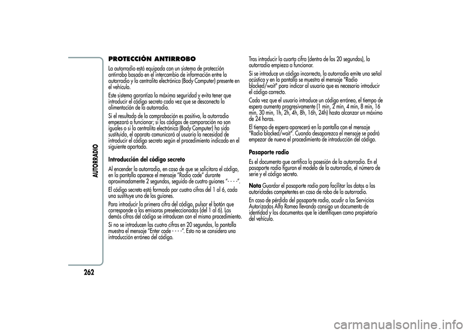 Alfa Romeo Giulietta 2013  Manual de Empleo y Cuidado (in Spanish) PROTECCIÓN ANTIRROBOLa autorradio está equipada con un sistema de protección
antirrobo basado en el intercambio de información entre la
autorradio y la centralita electrónica (Body Computer) pres