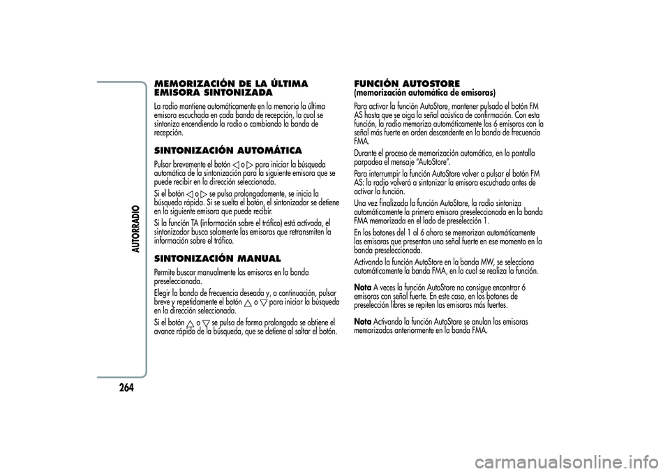 Alfa Romeo Giulietta 2013  Manual de Empleo y Cuidado (in Spanish) MEMORIZACIÓN DE LA ÚLTIMA
EMISORA SINTONIZADALa radio mantiene automáticamente en la memoria la última
emisora escuchada en cada banda de recepción, la cual se
sintoniza encendiendo la radio o ca