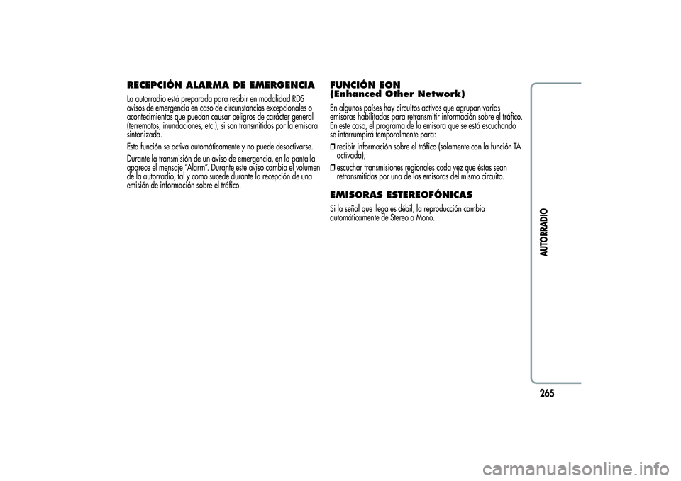 Alfa Romeo Giulietta 2013  Manual de Empleo y Cuidado (in Spanish) RECEPCIÓN ALARMA DE EMERGENCIALa autorradio está preparada para recibir en modalidad RDS
avisos de emergencia en caso de circunstancias excepcionales o
acontecimientos que puedan causar peligros de 
