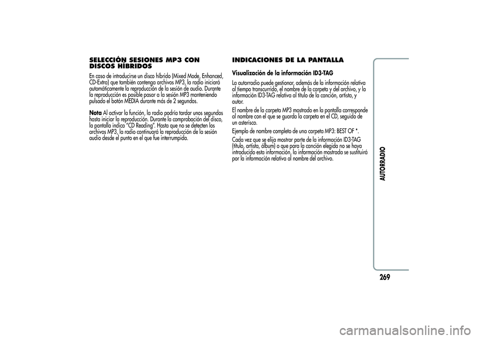 Alfa Romeo Giulietta 2013  Manual de Empleo y Cuidado (in Spanish) SELECCIÓN SESIONES MP3 CON
DISCOS HÍBRIDOSEn caso de introducirse un disco híbrido (Mixed Mode, Enhanced,
CD-Extra) que también contenga archivos MP3, la radio iniciará
automáticamente la reprod